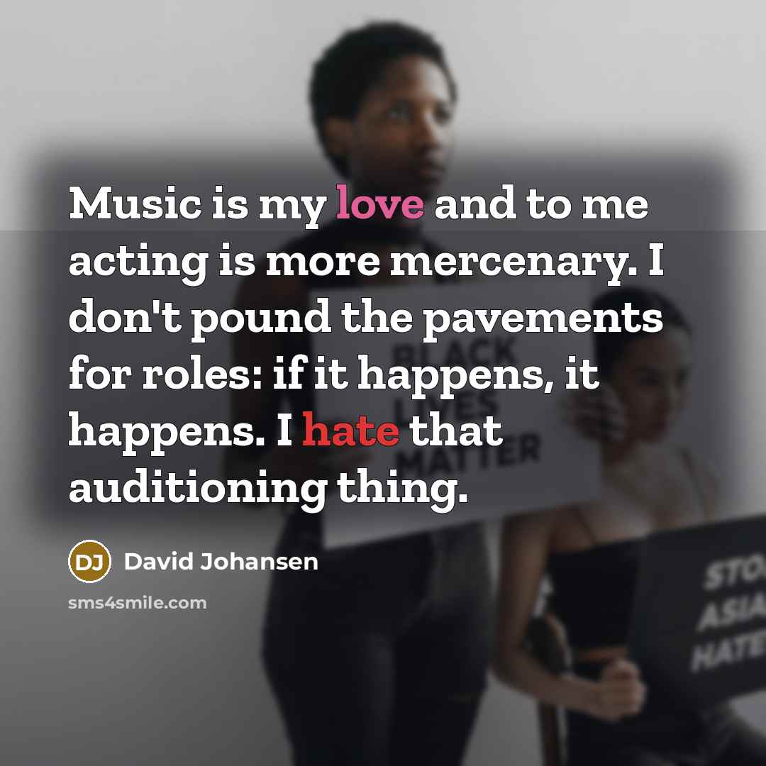“Music is my love and to me acting is more…” quote by David Johansen