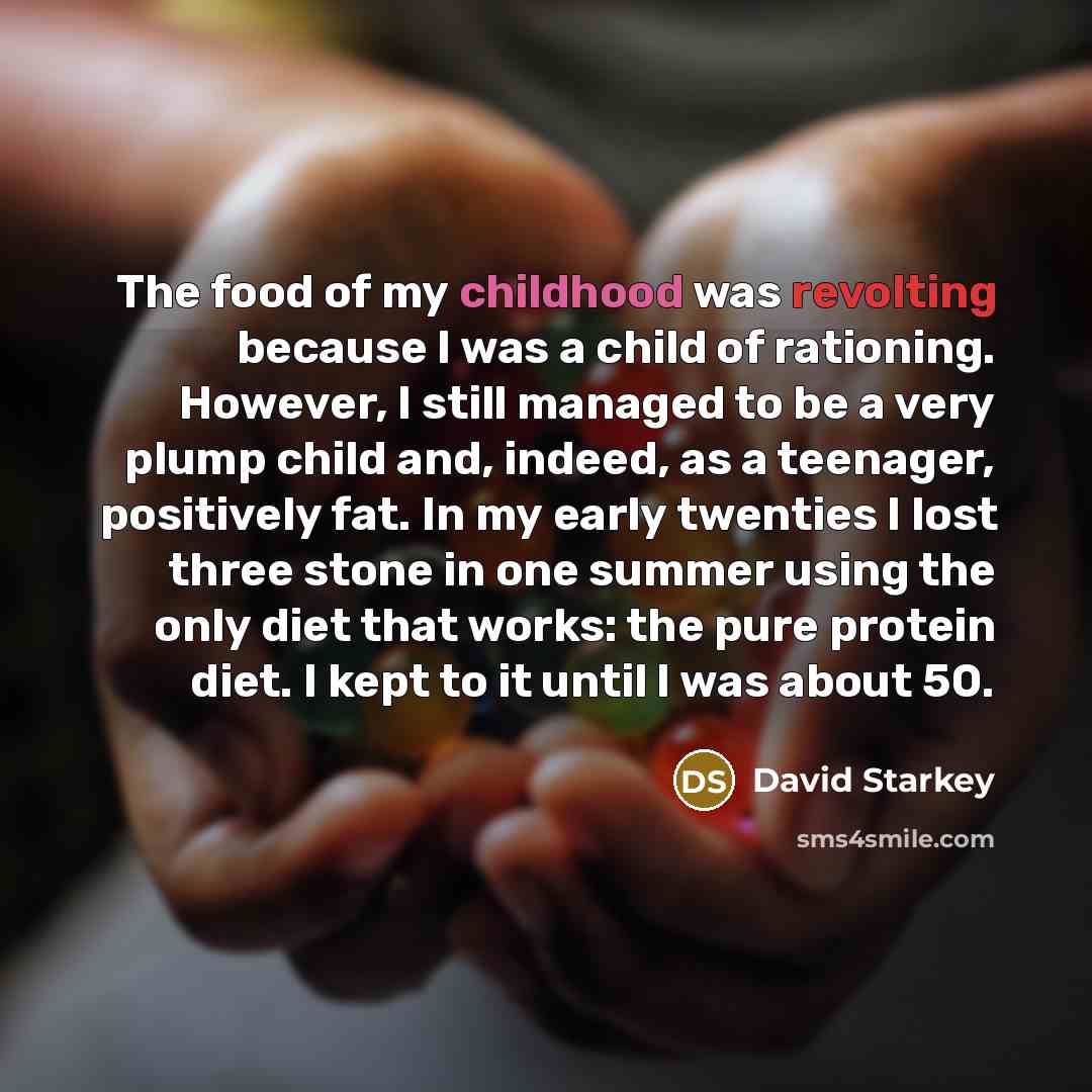 “The food of my childhood was revolting because I was…” quote by David Starkey