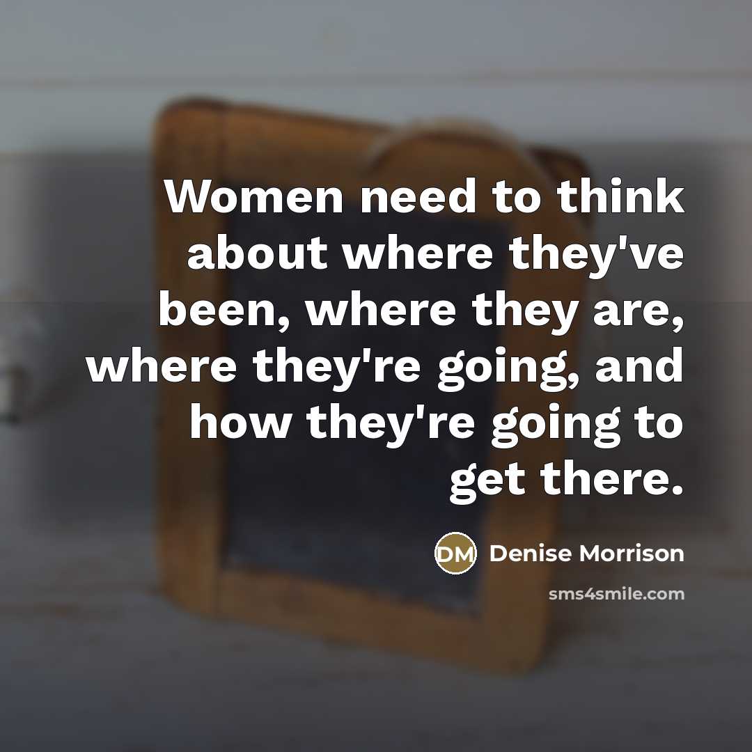 “Women need to think about where they've been, where they…” quote by Denise Morrison