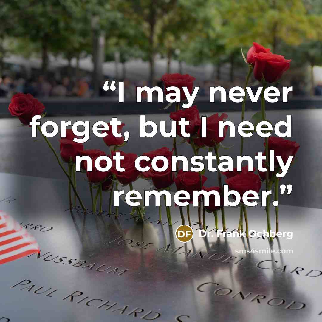 “I may never forget, but I need not constantly remember.” quote by Dr. Frank Ochberg