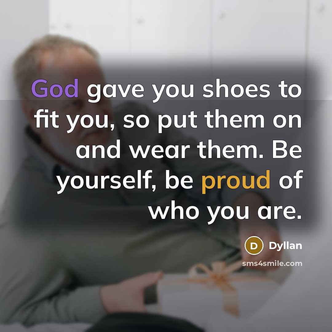 “God gave you shoes to fit you, so put them…” quote by Dyllan