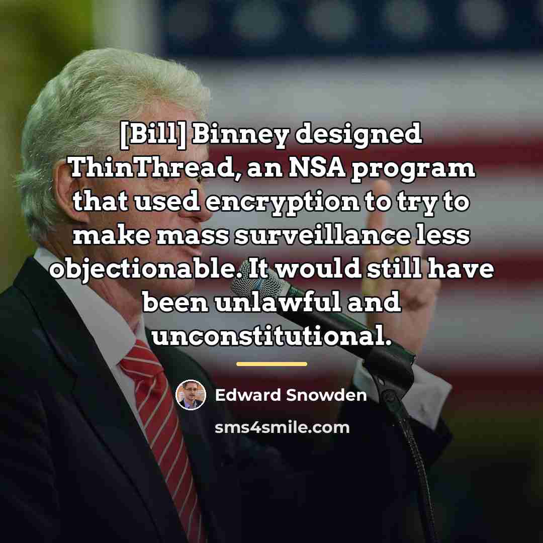 “[Bill] Binney designed ThinThread, an NSA program that used encryption…” quote by Edward Snowden