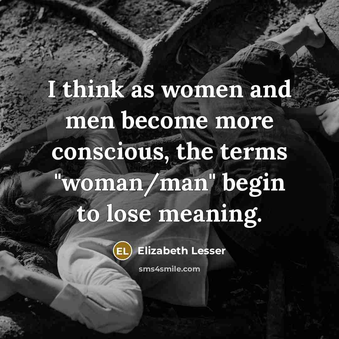 “I think as women and men become more conscious, the…” quote by Elizabeth Lesser