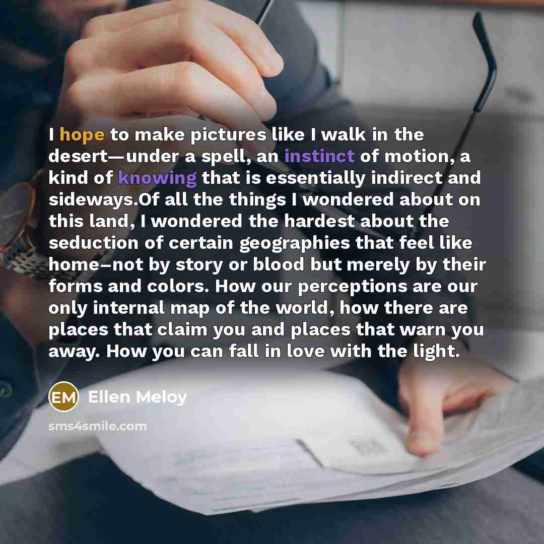 “I hope to make pictures like I walk in the…” quote by Ellen Meloy
