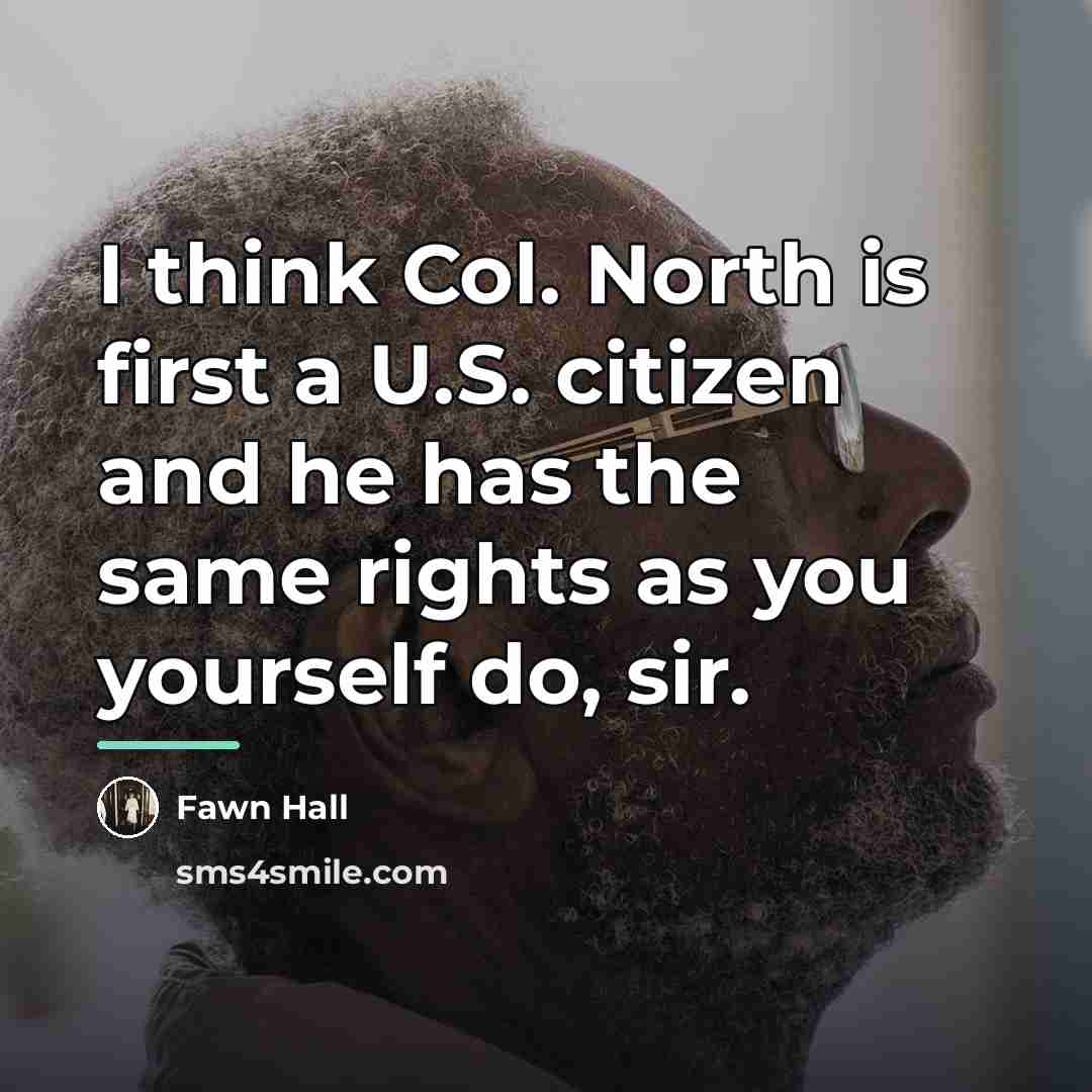 “I think Col. North is first a U.S. citizen and…” quote by Fawn Hall
