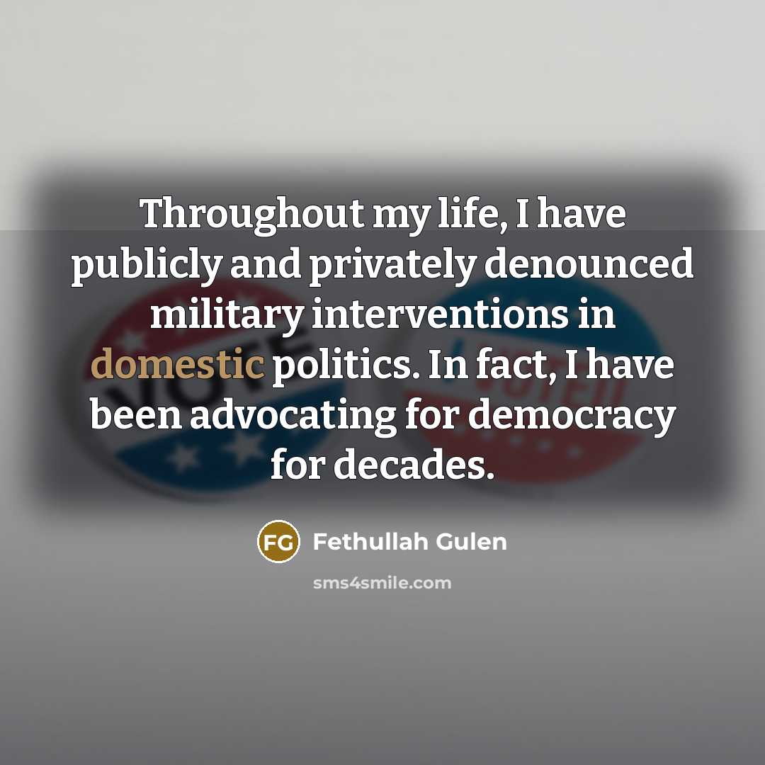 “Throughout my life, I have publicly and privately denounced military…” quote by Fethullah Gulen