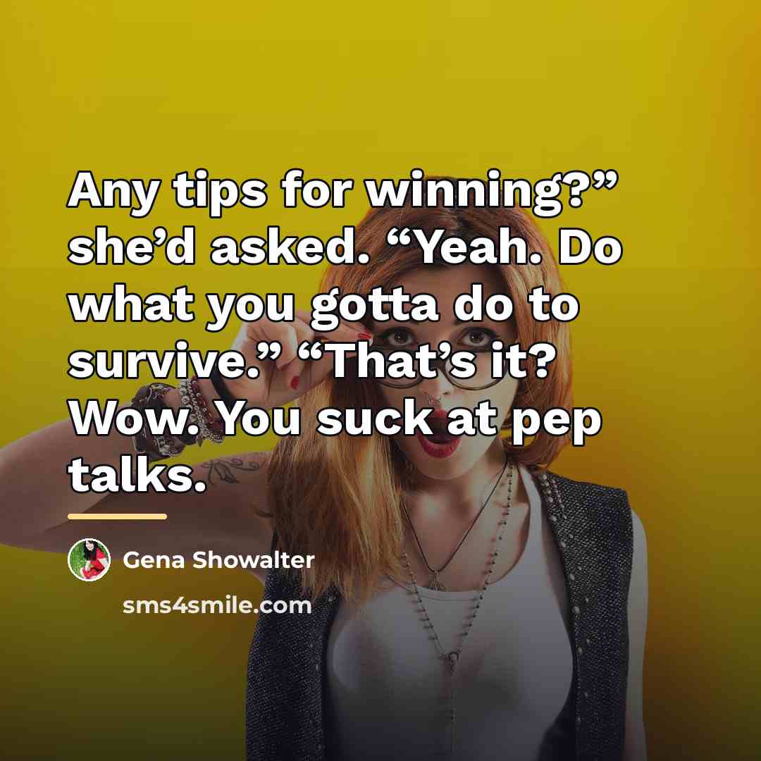 “Any tips for winning?” she’d asked. “Yeah. Do what you…” quote by Gena Showalter