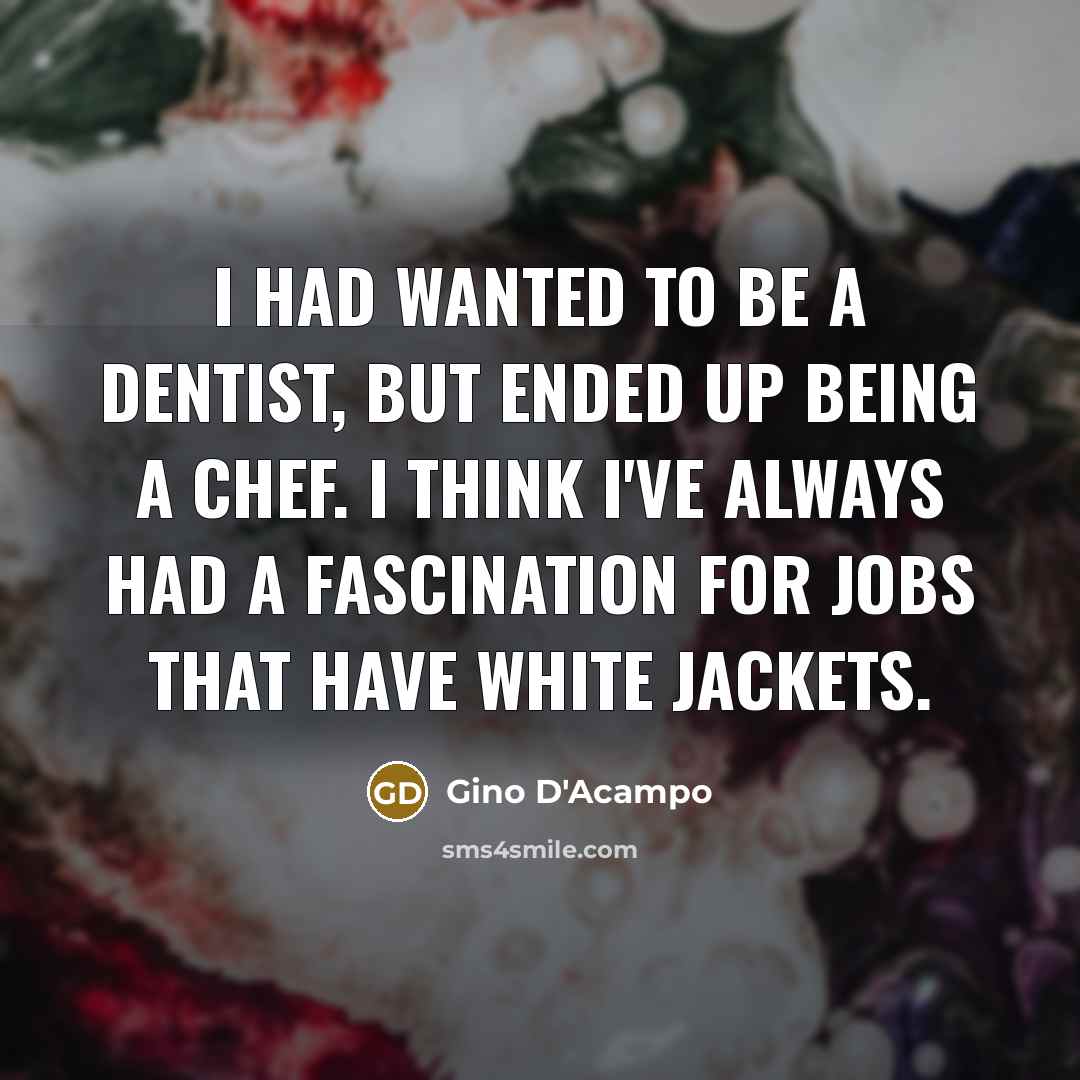 “I had wanted to be a dentist, but ended up…” quote by Gino D'Acampo