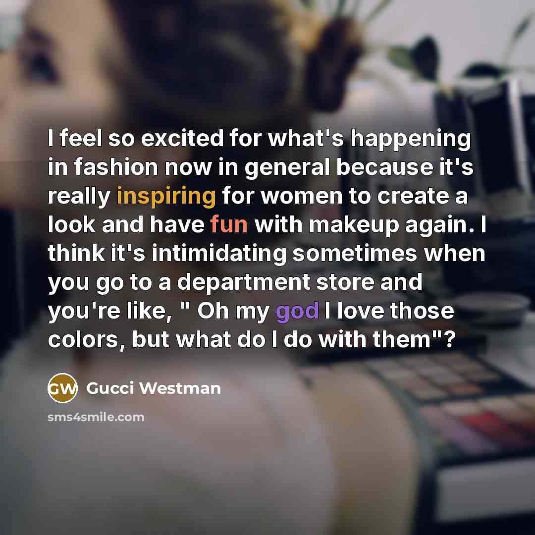 “I feel so excited for what's happening in fashion now…” quote by Gucci Westman