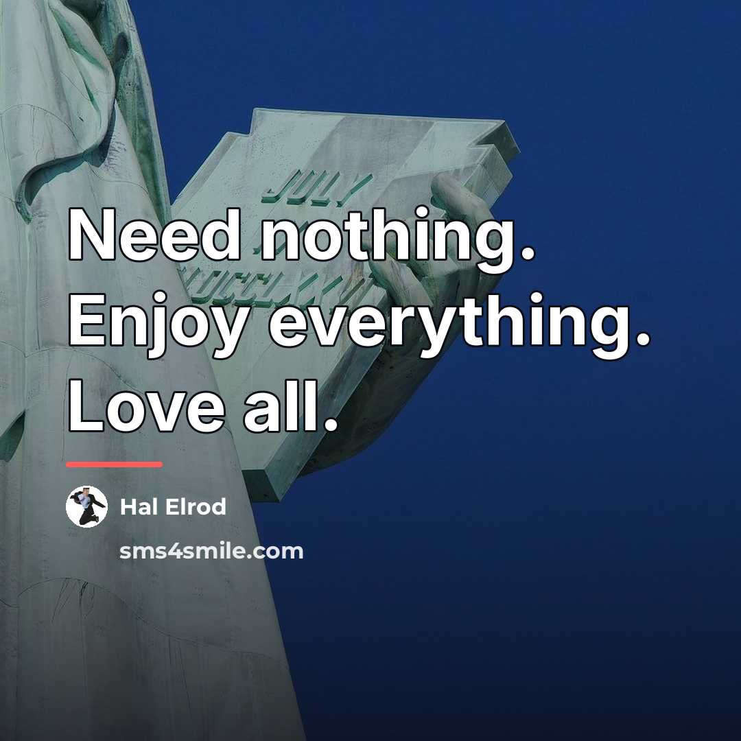 “Need nothing. Enjoy everything. Love all.…” quote by Hal Elrod