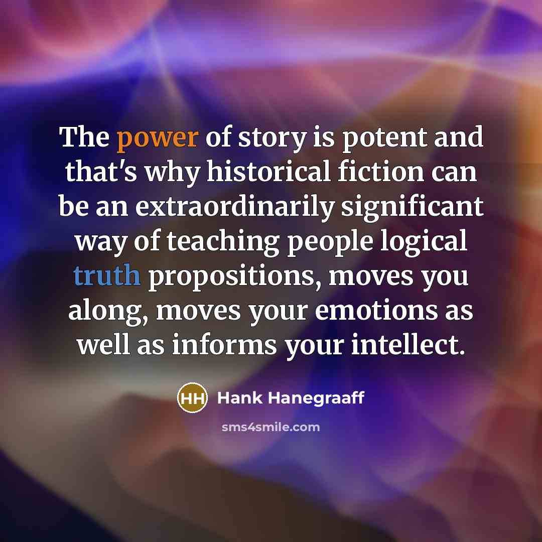 “The power of story is potent and that's why historical…” quote by Hank Hanegraaff