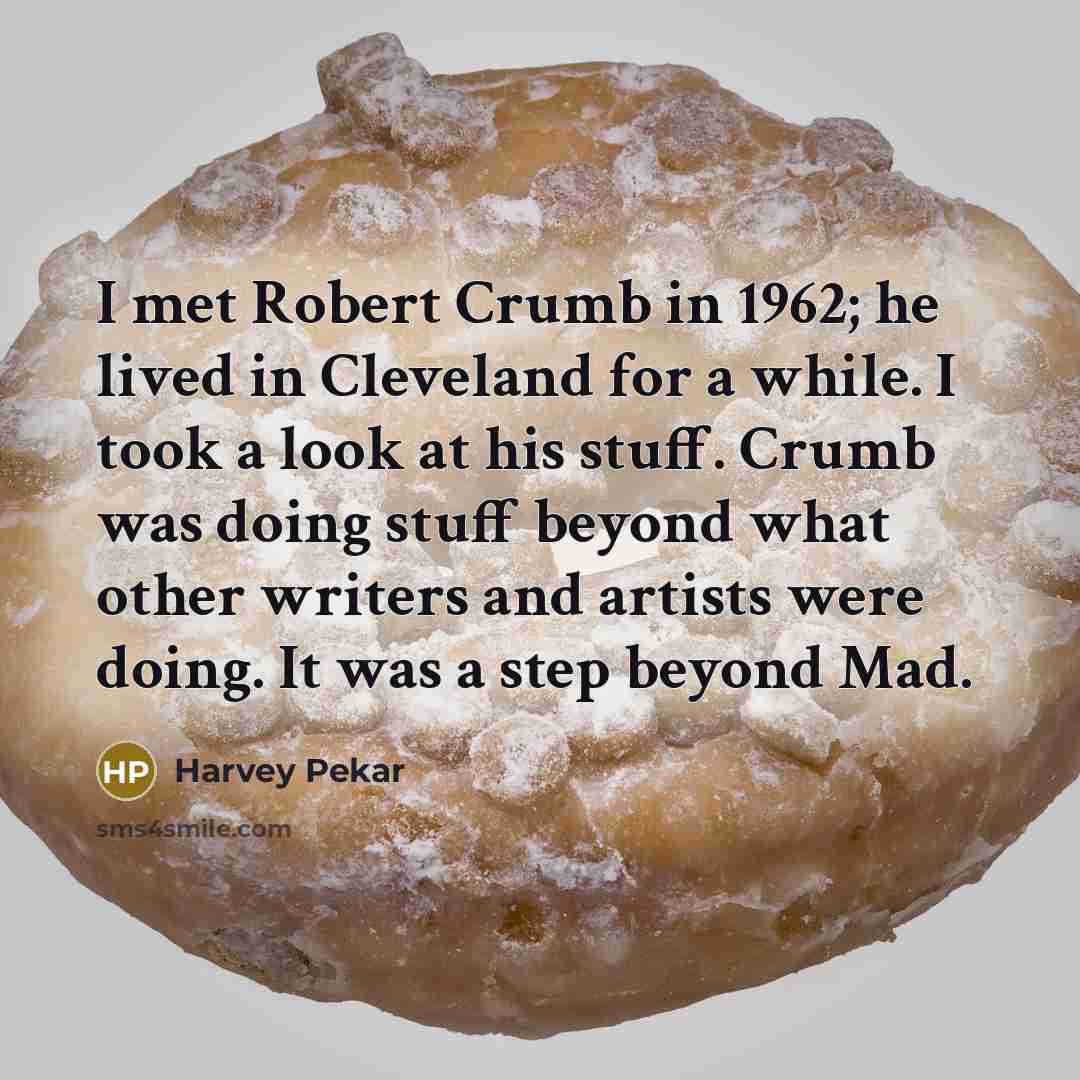 “I met Robert Crumb in 1962; he lived in Cleveland…” quote by Harvey Pekar