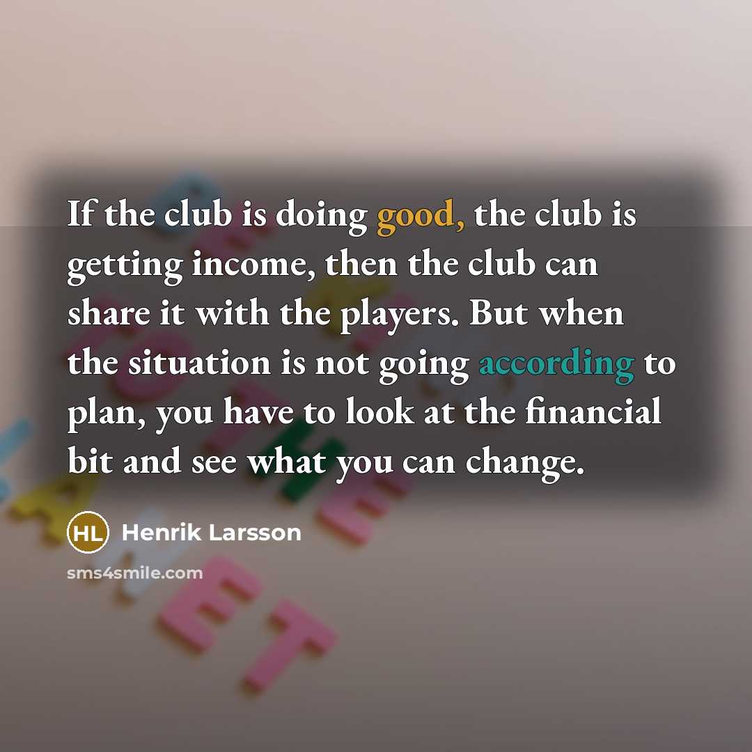 “If the club is doing good, the club is getting…” quote by Henrik Larsson