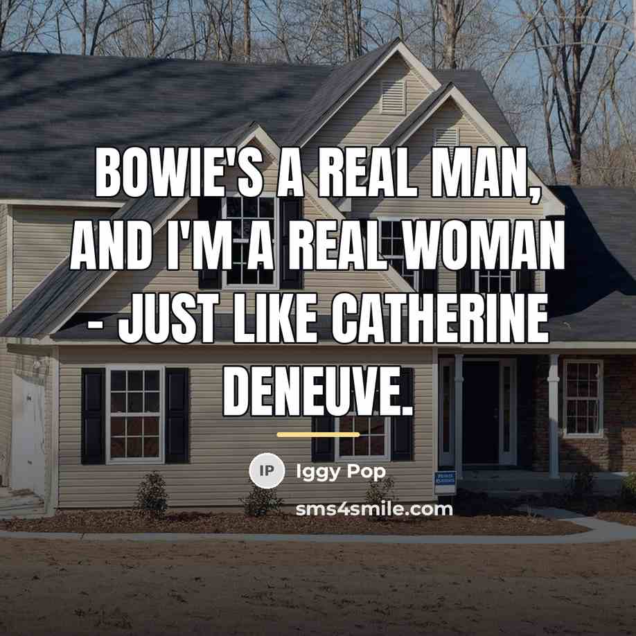 “Bowie's a real man, and I'm a real woman -…” quote by Iggy Pop