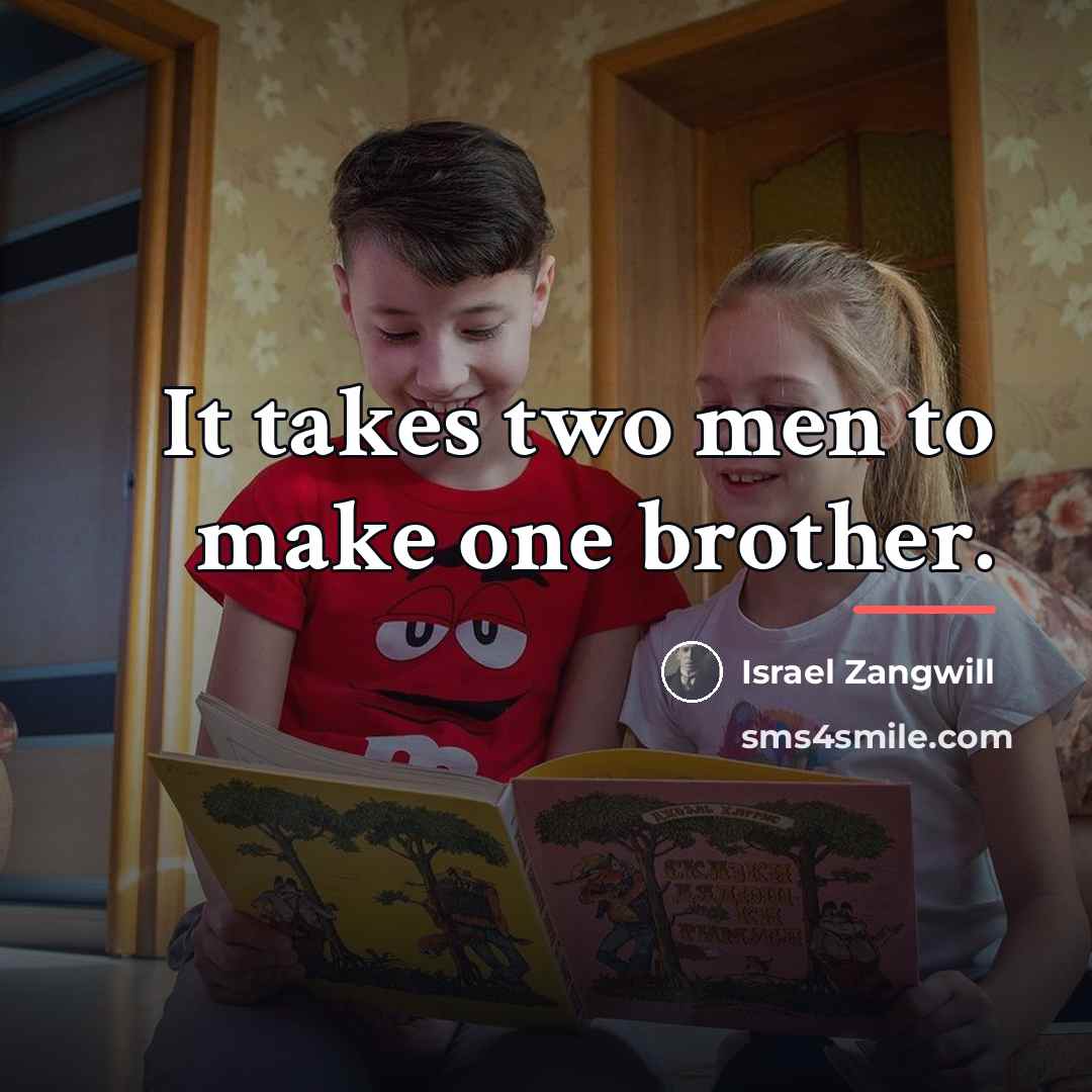“It takes two men to make one brother.…” quote by Israel Zangwill