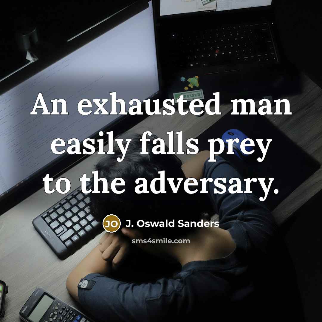 “An exhausted man easily falls prey to the adversary.…” quote by J. Oswald Sanders