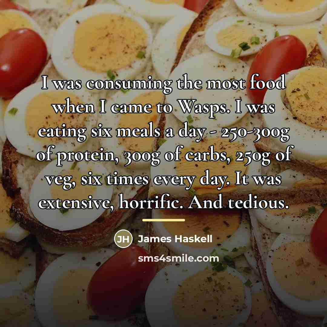 “I was consuming the most food when I came to…” quote by James Haskell