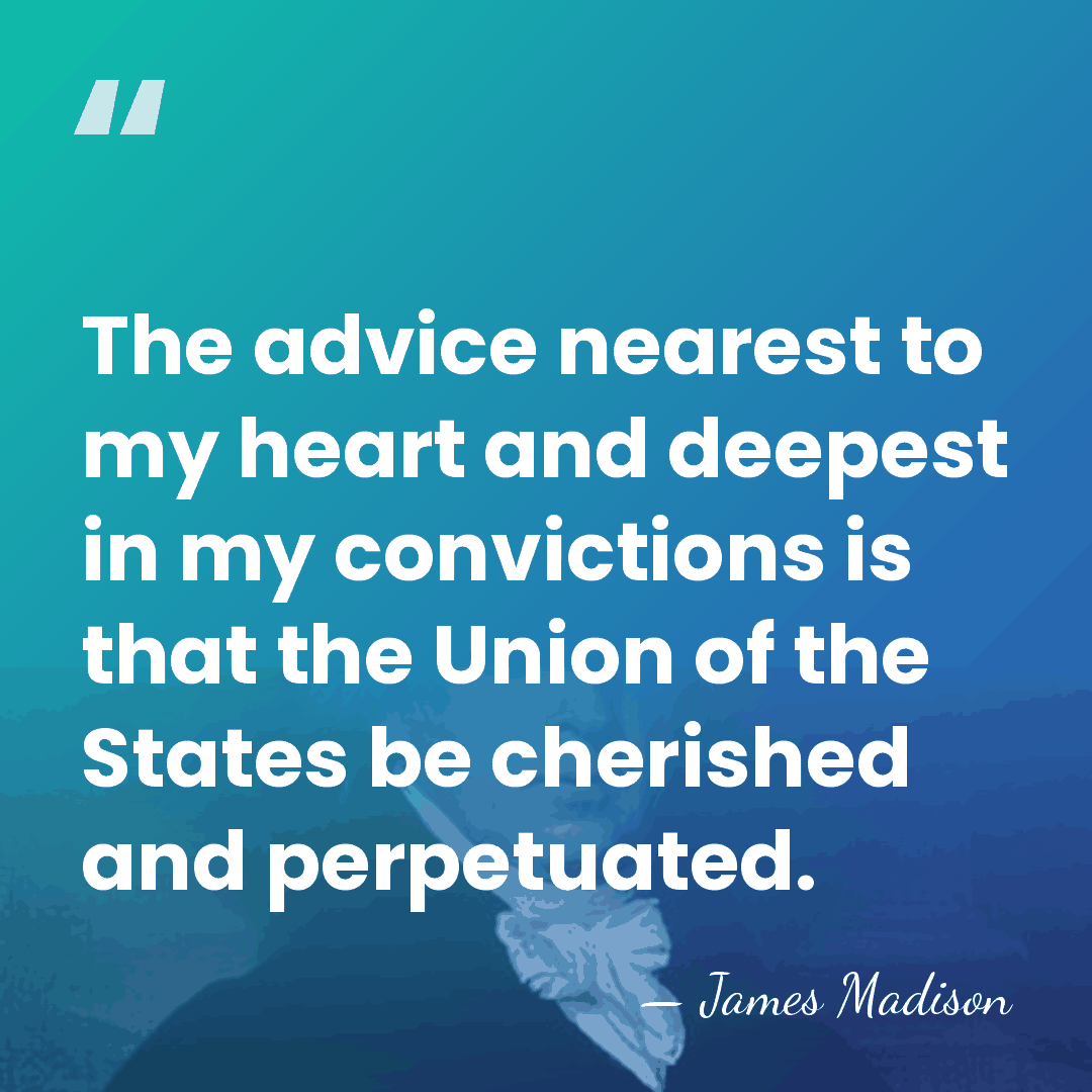 The advice nearest to my heart and deepest in my convictions is&hellip; - James Madison