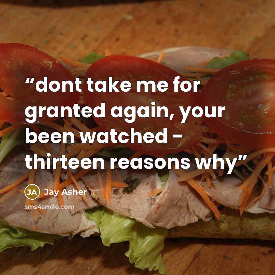 “dont take me for granted again, your been watched - thirteen reasons why” quote by jay asher