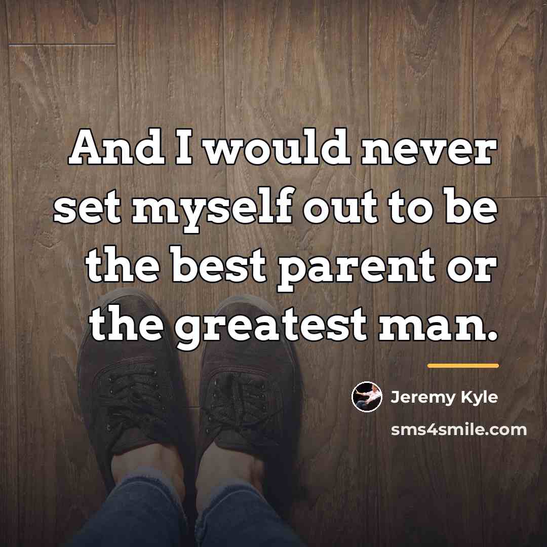 “And I would never set myself out to be the…” quote by Jeremy Kyle