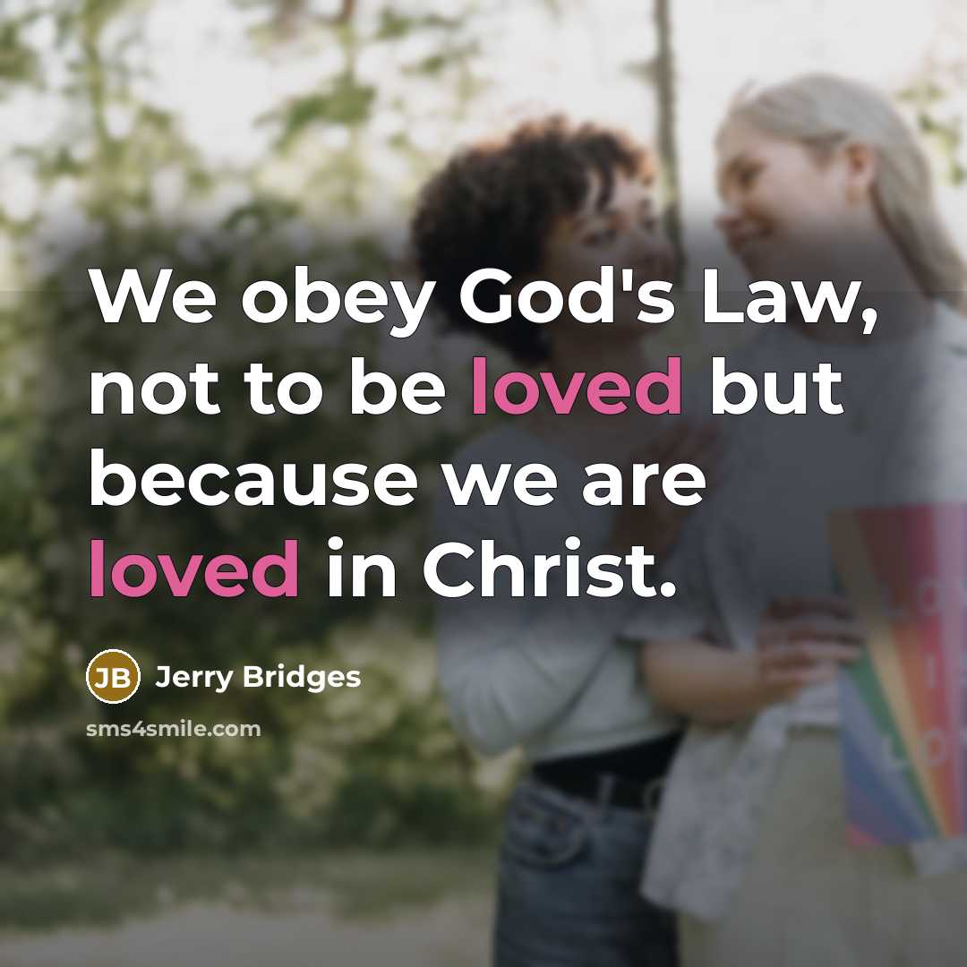 “We obey God's Law, not to be loved but because…” quote by Jerry Bridges