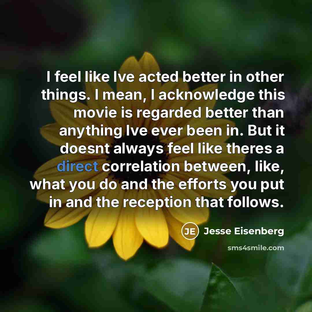 “I feel like Ive acted better in other things. I…” quote by Jesse Eisenberg