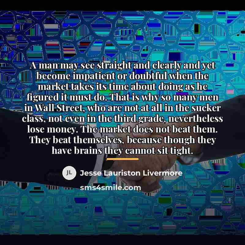 “A man may see straight and clearly and yet become…” quote by Jesse Lauriston Livermore