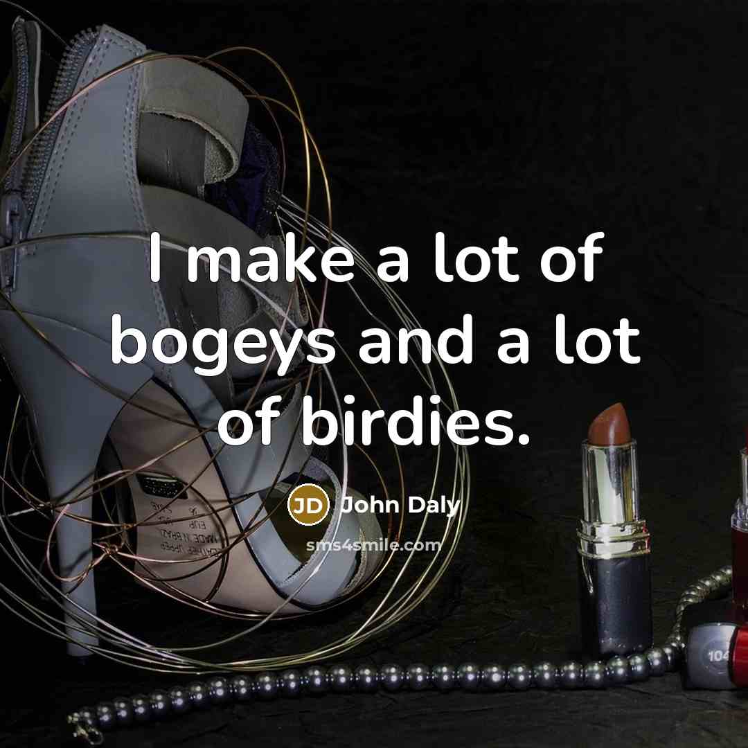 “I make a lot of bogeys and a lot of…” quote by John Daly