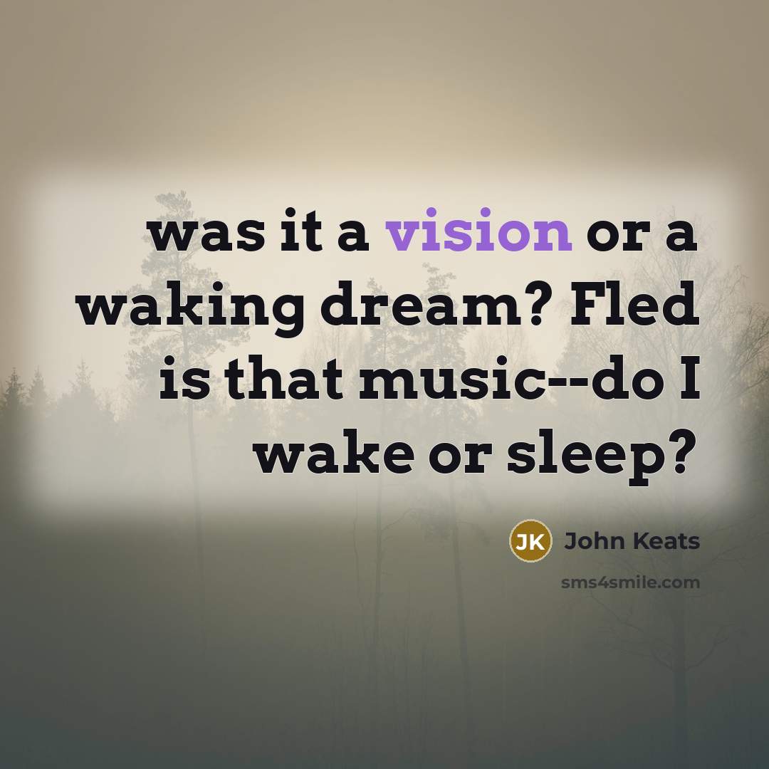 “was it a vision or a waking dream? Fled is…” quote by John Keats