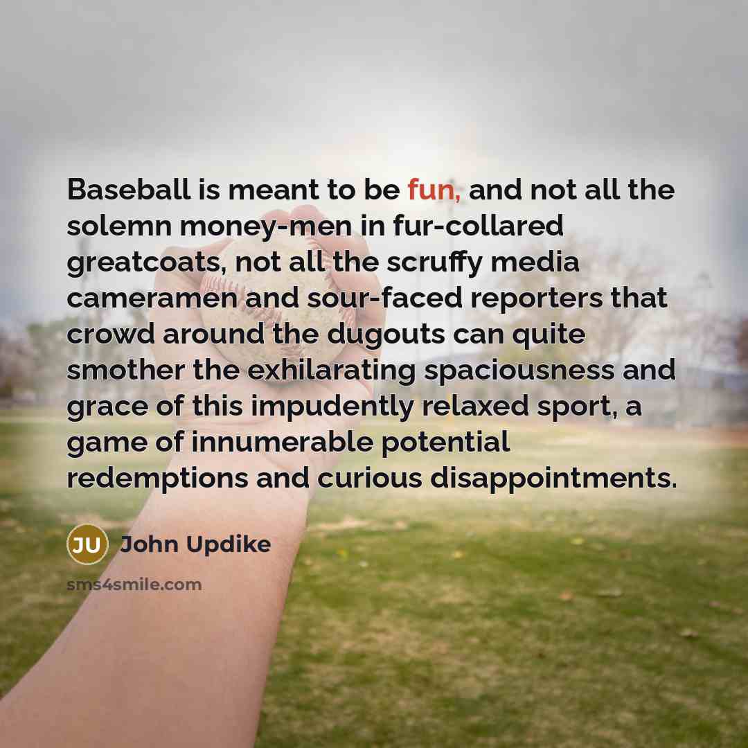 “Baseball is meant to be fun, and not all the…” quote by John Updike