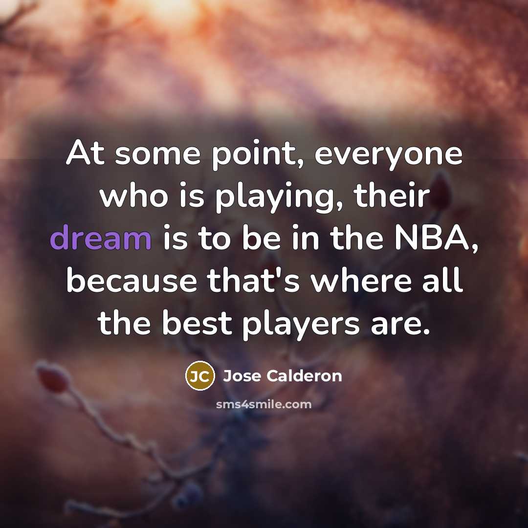 “At some point, everyone who is playing, their dream is…” quote by Jose Calderon