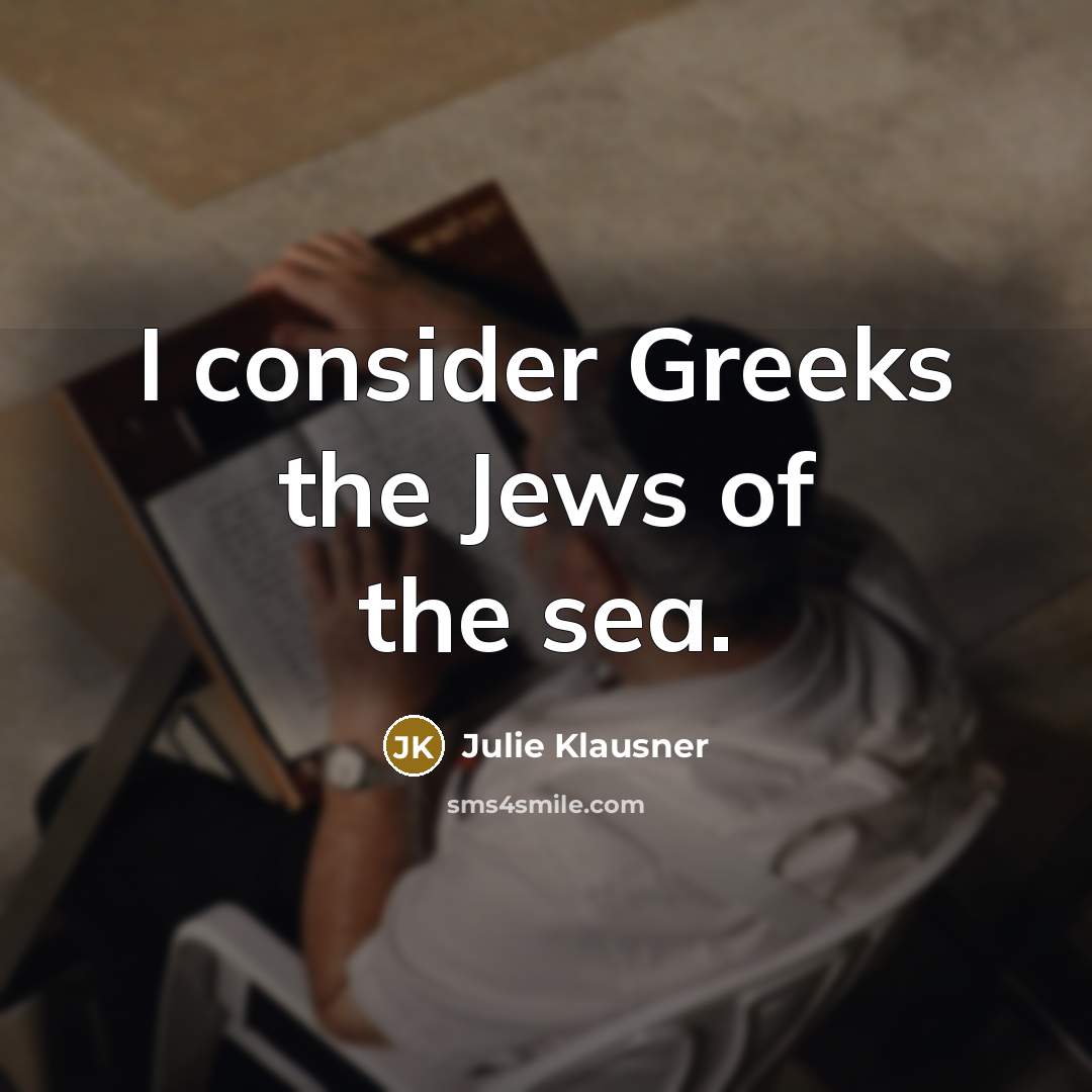 “I consider Greeks the Jews of the sea.…” quote by Julie Klausner