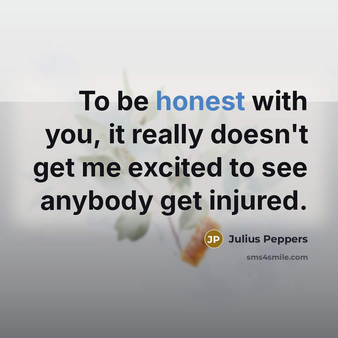 “To be honest with you, it really doesn't get me…” quote by Julius Peppers