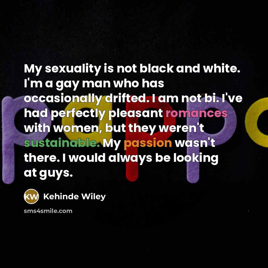 “My sexuality is not black and white. I'm a gay…” quote by Kehinde Wiley