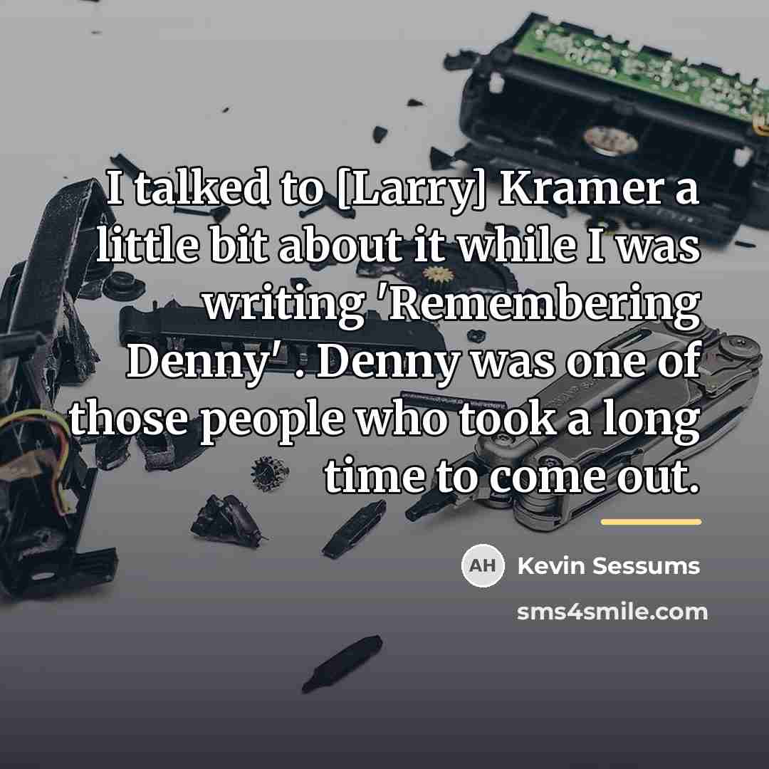 “I talked to [Larry] Kramer a little bit about it…” quote by Kevin Sessums