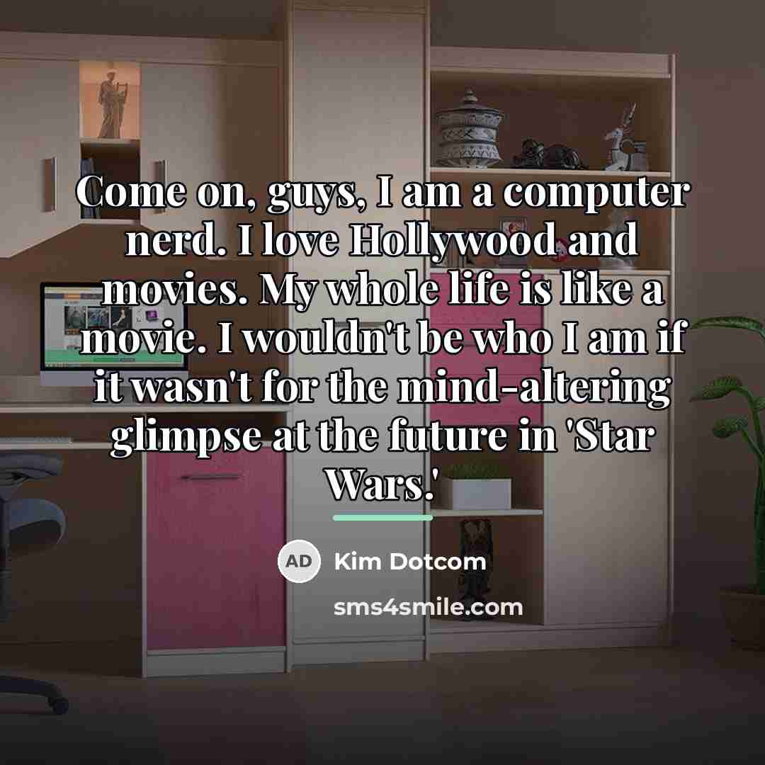 “Come on, guys, I am a computer nerd. I love…” quote by Kim Dotcom