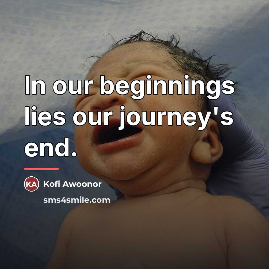 “In our beginnings lies our journey's end.…” quote by Kofi Awoonor