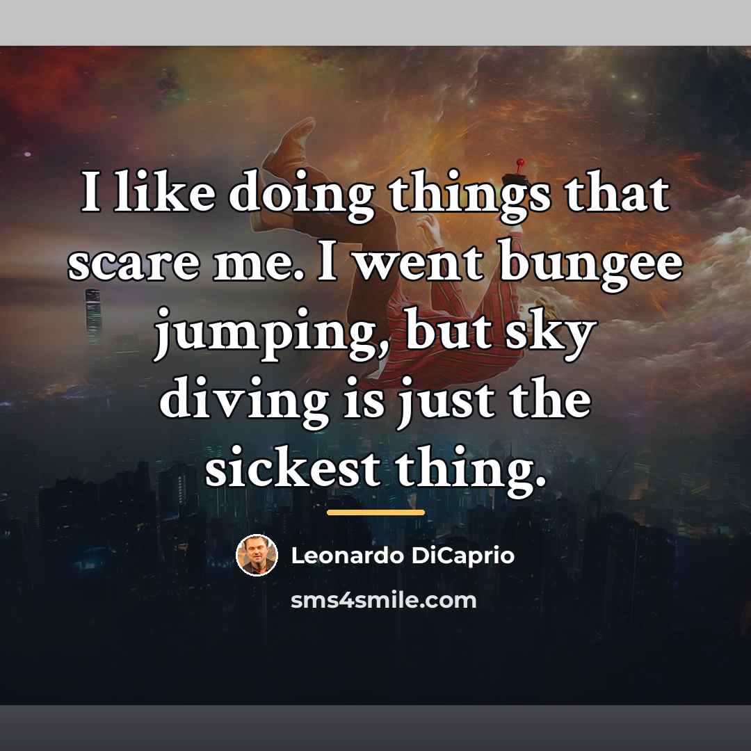 “I like doing things that scare me. I went bungee…” quote by Leonardo DiCaprio