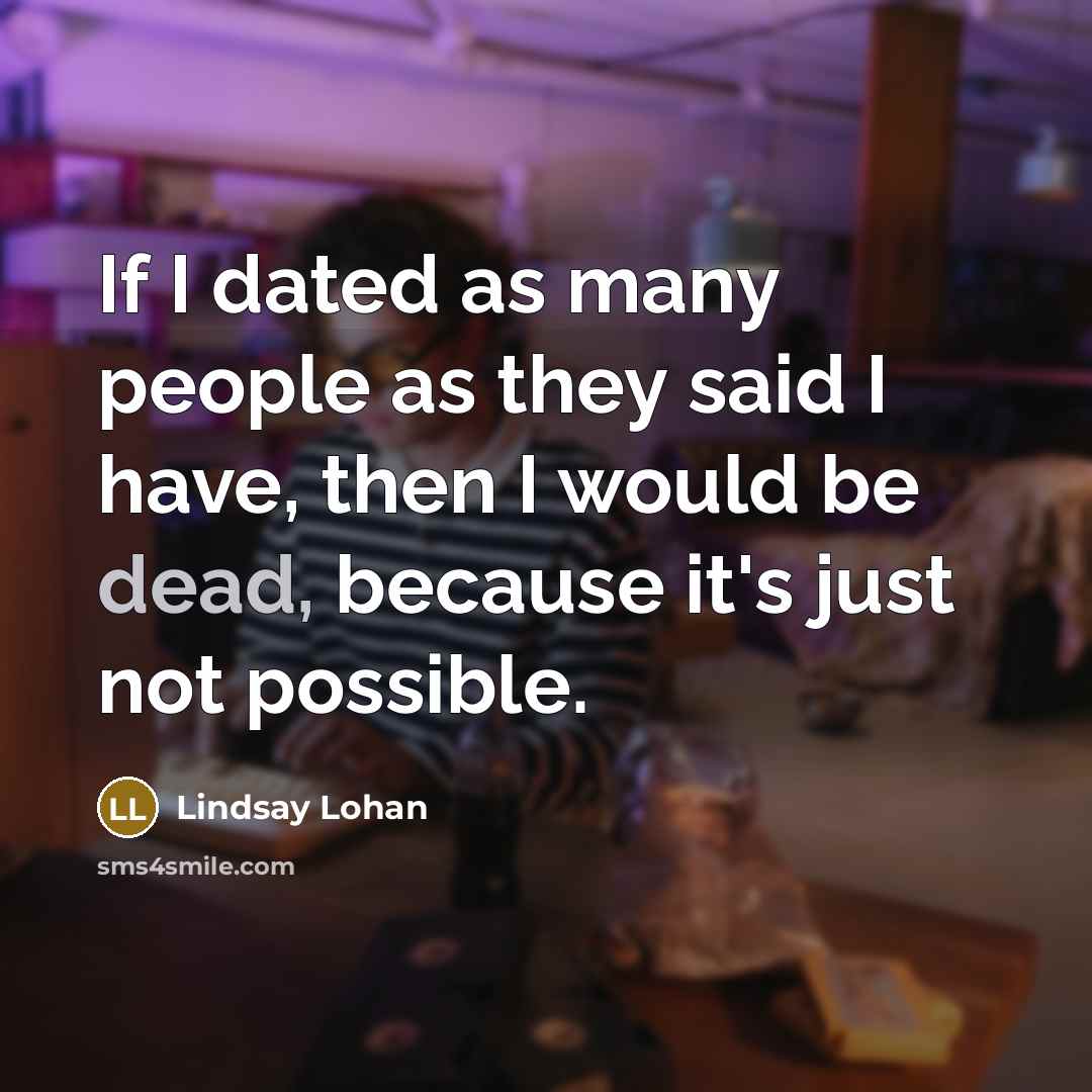 “If I dated as many people as they said I…” quote by Lindsay Lohan