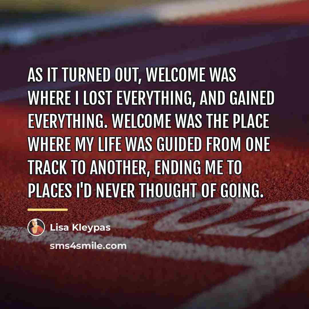 “As it turned out, Welcome was where I lost everything,…” quote by Lisa Kleypas