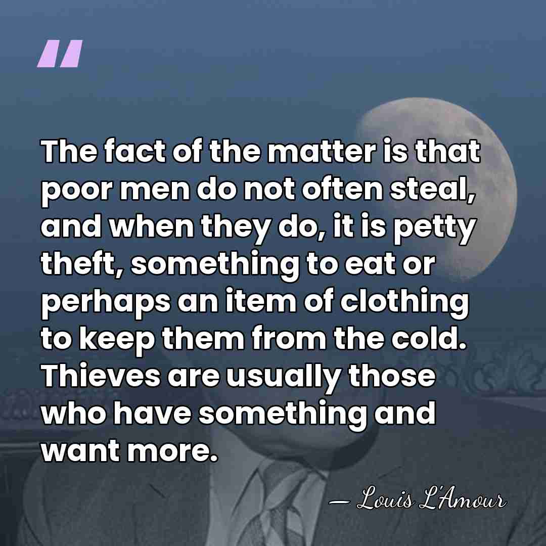 The fact of the matter is that poor men do not often&hellip; - Louis L'Amour