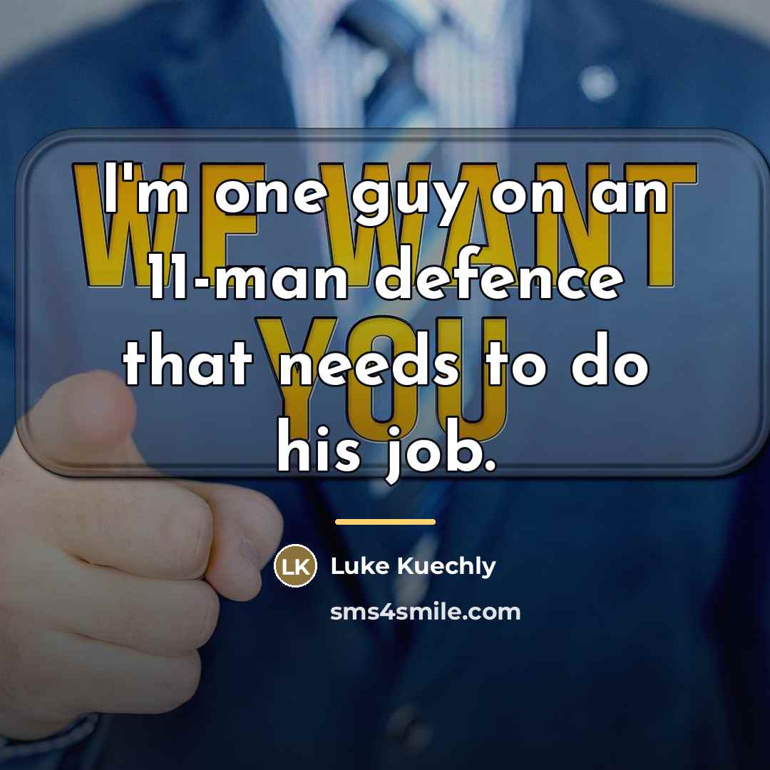 “I'm one guy on an 11-man defence that needs to…” quote by Luke Kuechly