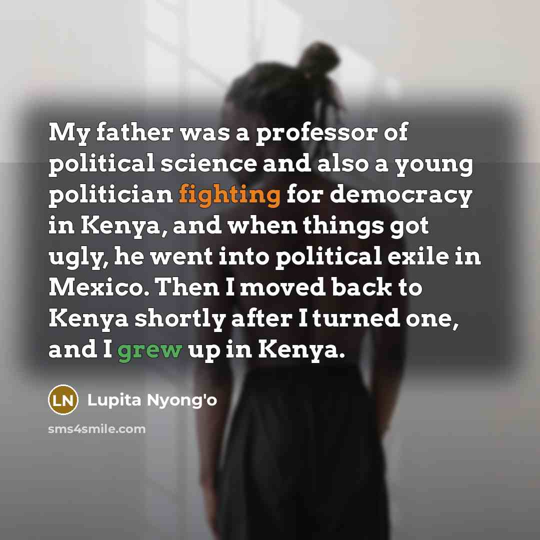 “My father was a professor of political science and also…” quote by Lupita Nyong'o