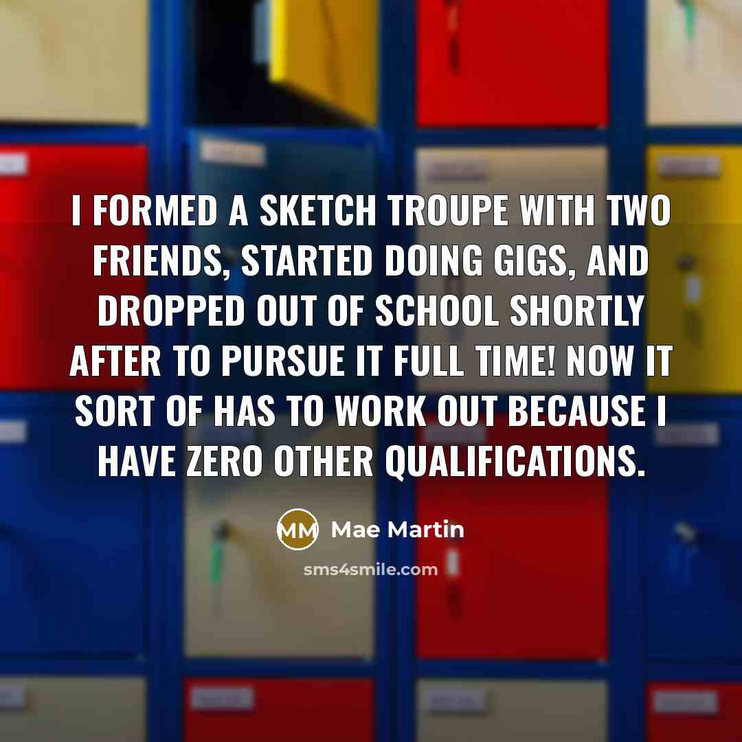 “I formed a sketch troupe with two friends, started doing…” quote by Mae Martin