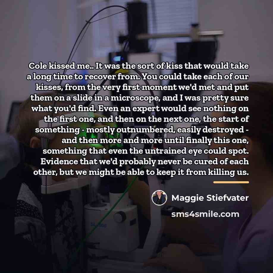 “Cole kissed me.. It was the sort of kiss that…” quote by Maggie Stiefvater