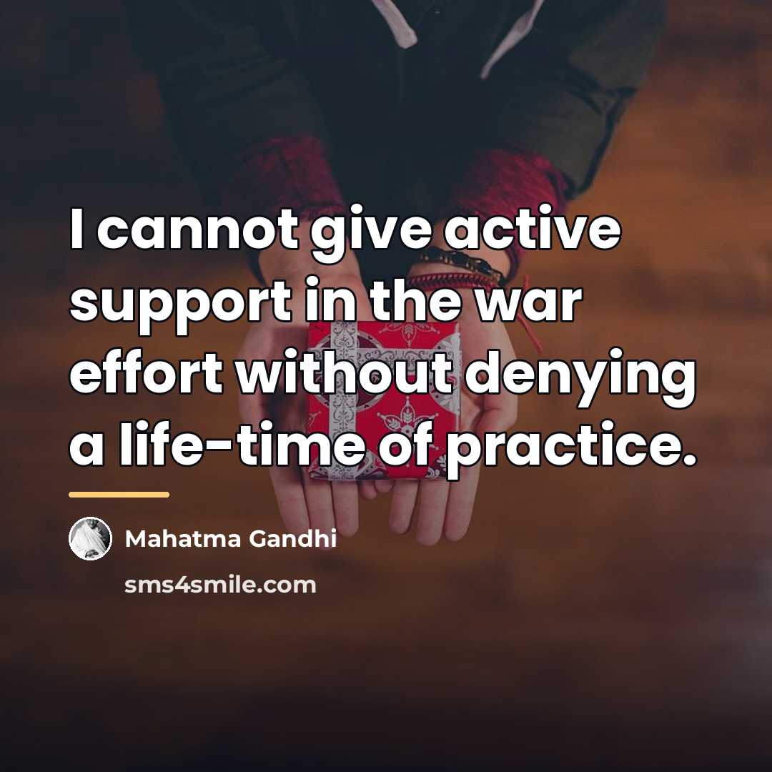 “I cannot give active support in the war effort without…” quote by Mahatma Gandhi