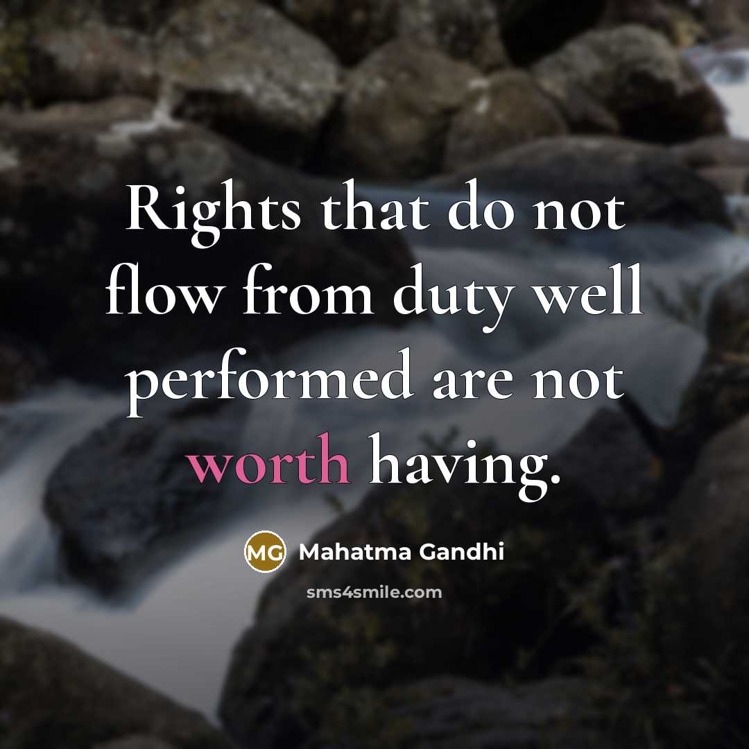 “Rights that do not flow from duty well performed are…” quote by Mahatma Gandhi
