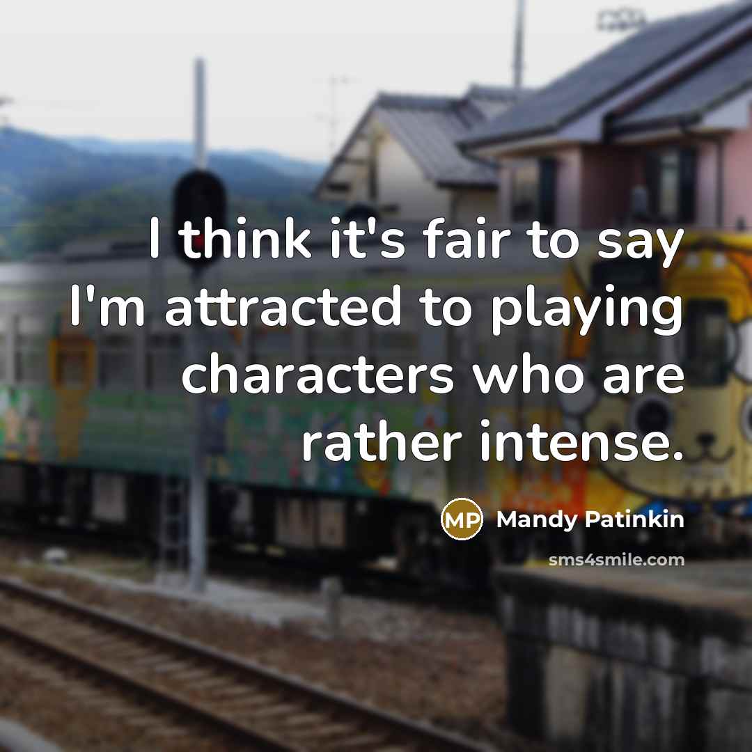 “I think it's fair to say I'm attracted to playing…” quote by Mandy Patinkin