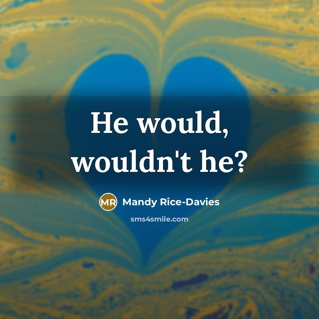 “He would, wouldn't he?…” quote by Mandy Rice-Davies