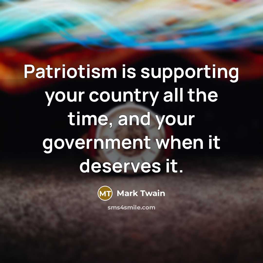 “Patriotism is supporting your country all the time, and your…” quote by Mark Twain